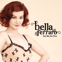 Bella Ferraro Set Me On Fire Ǻ ٹ 