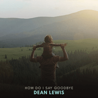 Dean Lewis How Do I Say Goodbye ǾƳ Ǻ ٹ 