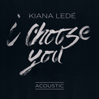 Kiana Lede I Choose You (Acoustic) Ǻ ٹ 