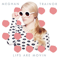 Meghan Trainor Lips Are Movin Ǻ ٹ 